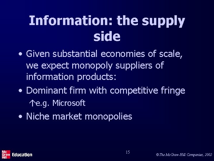Information: the supply side • Given substantial economies of scale, we expect monopoly suppliers