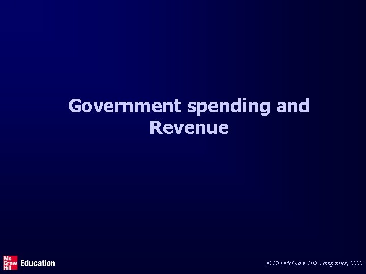 Government spending and Revenue ©The Mc. Graw-Hill Companies, 2002 
