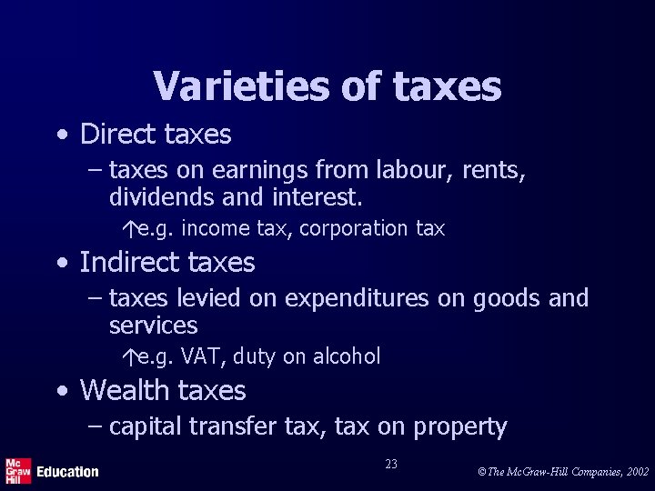 Varieties of taxes • Direct taxes – taxes on earnings from labour, rents, dividends