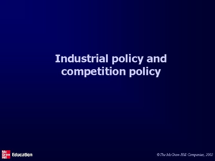 Industrial policy and competition policy ©The Mc. Graw-Hill Companies, 2002 