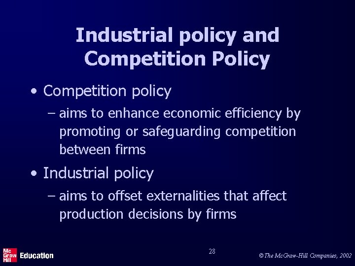 Industrial policy and Competition Policy • Competition policy – aims to enhance economic efficiency