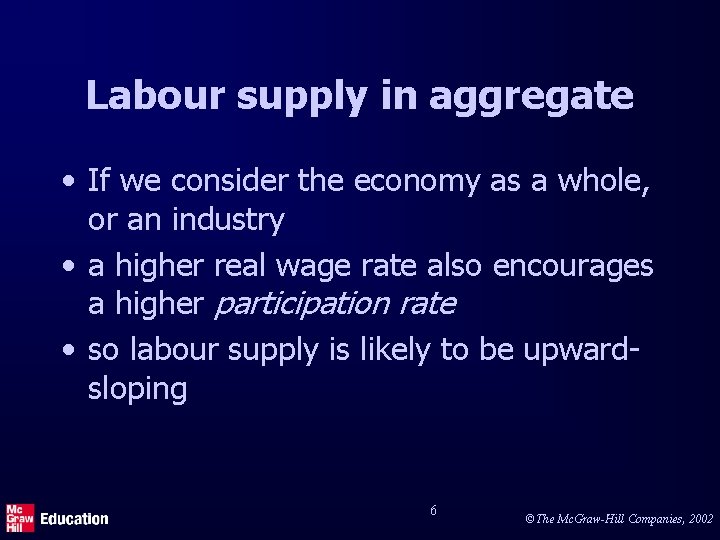 Labour supply in aggregate • If we consider the economy as a whole, or