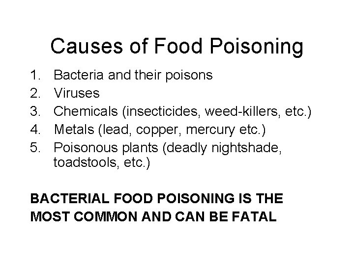 Causes of Food Poisoning 1. 2. 3. 4. 5. Bacteria and their poisons Viruses