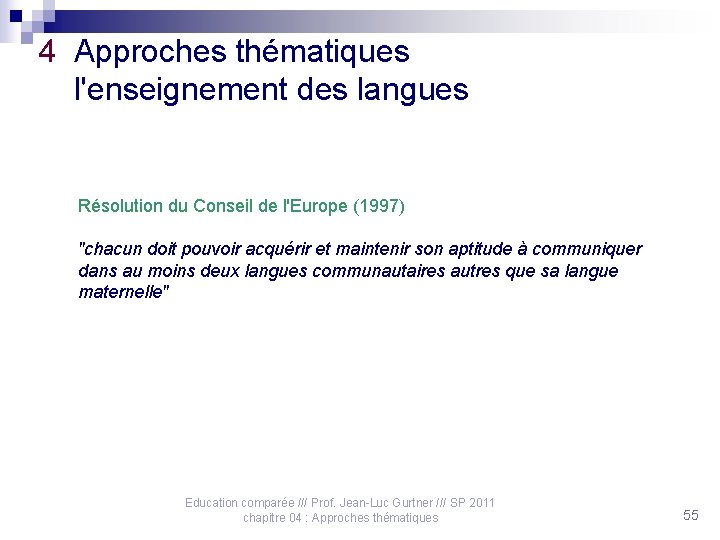 4 Approches thématiques l'enseignement des langues Résolution du Conseil de l'Europe (1997) "chacun doit