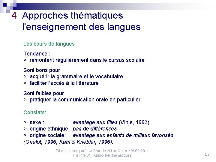 4 Approches thématiques l'enseignement des langues Les cours de langues Tendance : > remontent