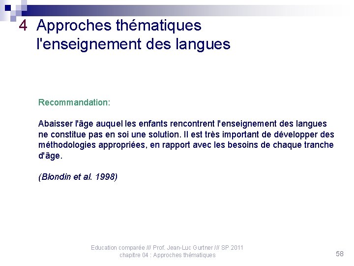 4 Approches thématiques l'enseignement des langues Recommandation: Abaisser l'âge auquel les enfants rencontrent l'enseignement