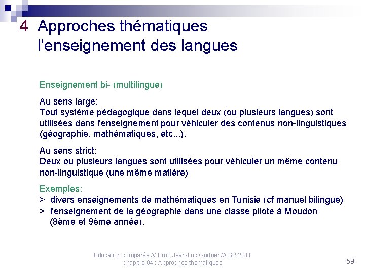 4 Approches thématiques l'enseignement des langues Enseignement bi- (multilingue) Au sens large: Tout système