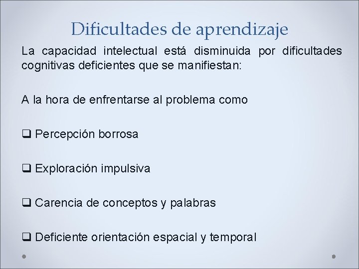 Dificultades de aprendizaje La capacidad intelectual está disminuida por dificultades cognitivas deficientes que se Dificultades de aprendizaje La capacidad intelectual está disminuida por dificultades cognitivas deficientes que se