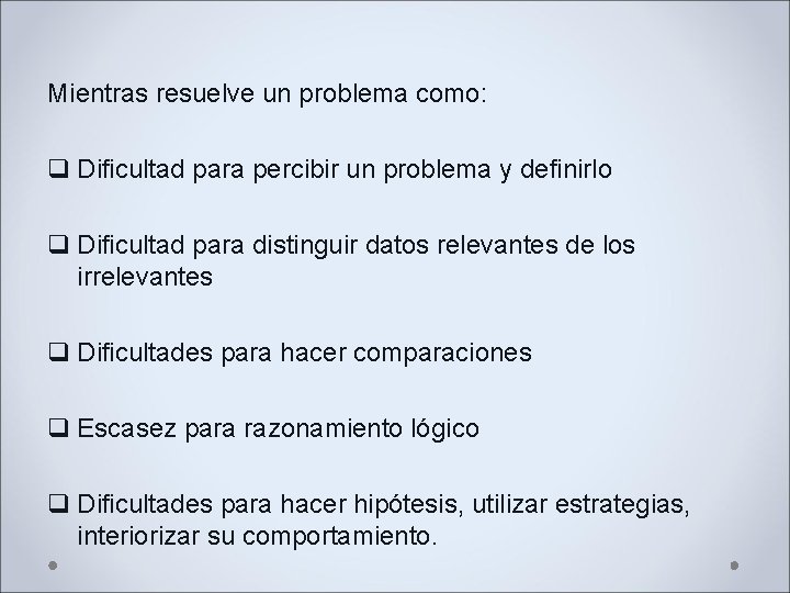 Mientras resuelve un problema como: q Dificultad para percibir un problema y definirlo q