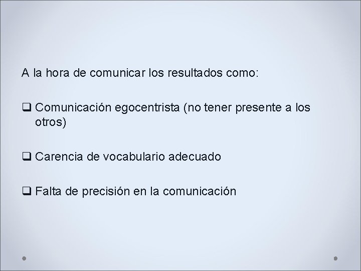 A la hora de comunicar los resultados como: q Comunicación egocentrista (no tener presente