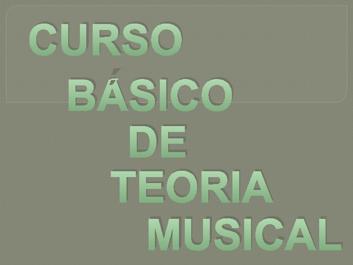 CURSO BÁSICO DE TEORIA MUSICAL 