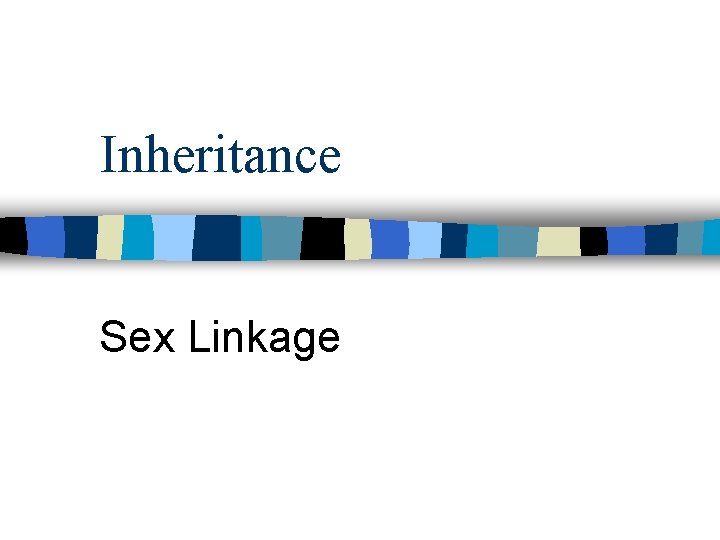 Inheritance Sex Linkage 