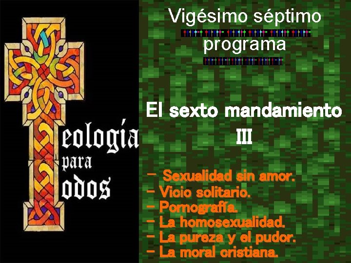 Vigésimo séptimo programa El sexto mandamiento III - Sexualidad sin amor. - Vicio solitario.