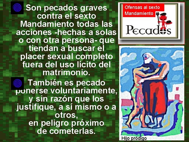  • Son pecados graves contra el sexto Mandamiento todas las acciones -hechas a