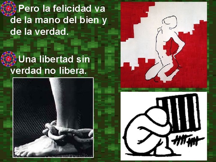  • Pero la felicidad va de la mano del bien y de la