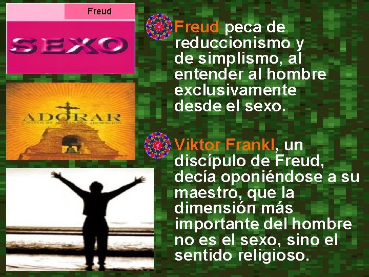 Freud • Freud peca de reduccionismo y de simplismo, al entender al hombre exclusivamente