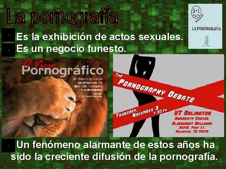 Es la exhibición de actos sexuales. Es un negocio funesto. • Un fenómeno alarmante