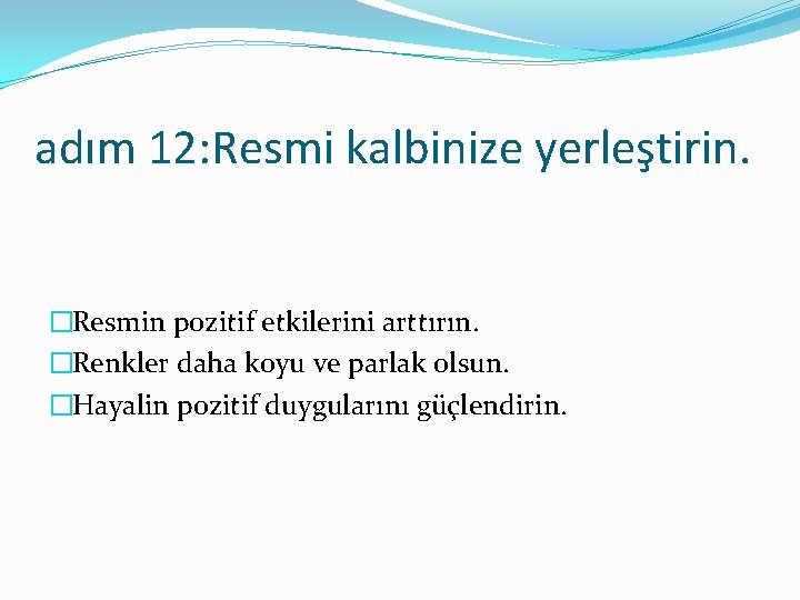 adım 12: Resmi kalbinize yerleştirin. �Resmin pozitif etkilerini arttırın. �Renkler daha koyu ve parlak