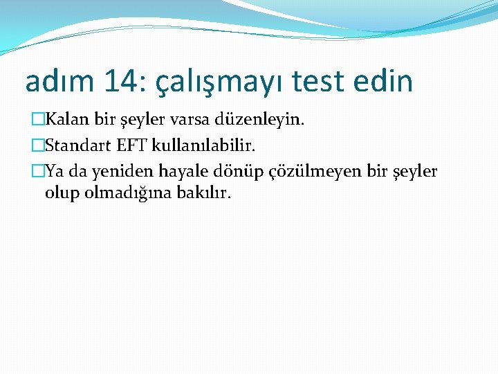 adım 14: çalışmayı test edin �Kalan bir şeyler varsa düzenleyin. �Standart EFT kullanılabilir. �Ya