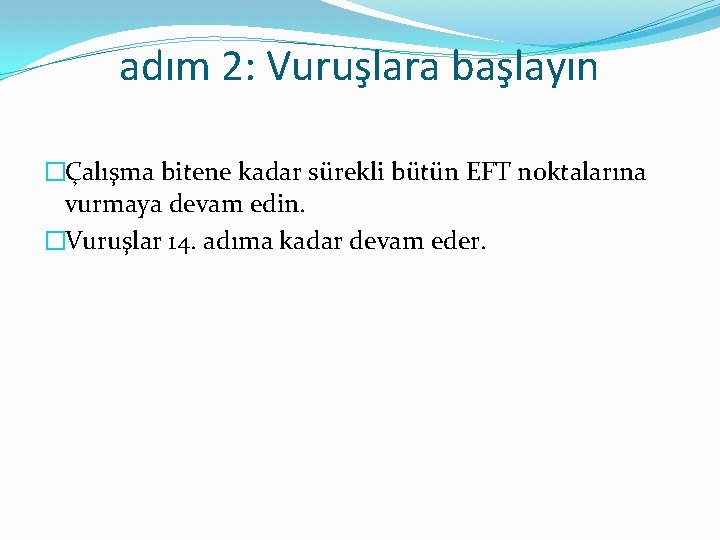 adım 2: Vuruşlara başlayın �Çalışma bitene kadar sürekli bütün EFT noktalarına vurmaya devam edin.
