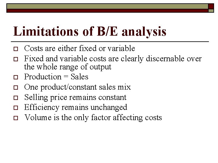 Limitations of B/E analysis o o o o Costs are either fixed or variable