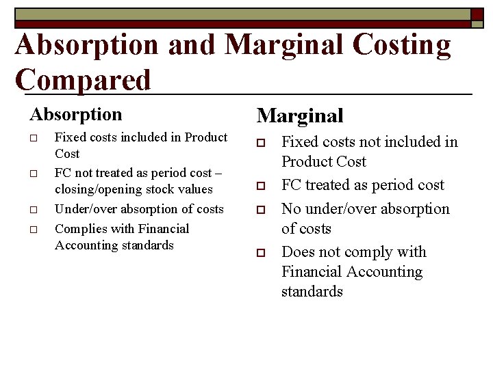 Absorption and Marginal Costing Compared Absorption o o Fixed costs included in Product Cost
