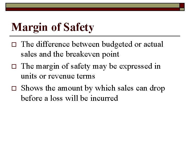 Margin of Safety o o o The difference between budgeted or actual sales and