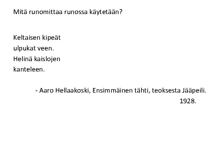 Mitä runomittaa runossa käytetään? Keltaisen kipeät ulpukat veen. Helinä kaislojen kanteleen. - Aaro Hellaakoski,