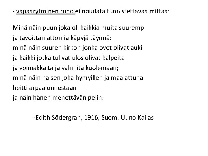 - vapaarytminen runo ei noudata tunnistettavaa mittaa: Minä näin puun joka oli kaikkia muita