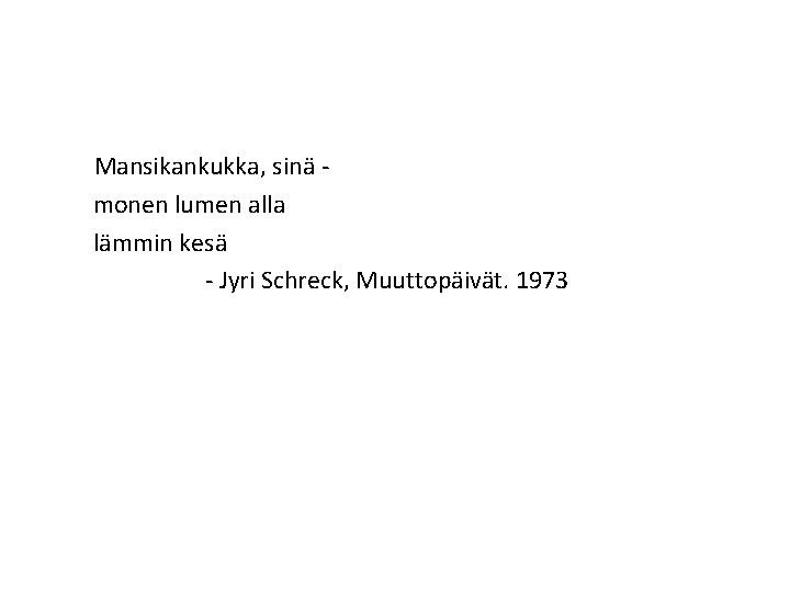 Mansikankukka, sinä monen lumen alla lämmin kesä - Jyri Schreck, Muuttopäivät. 1973 