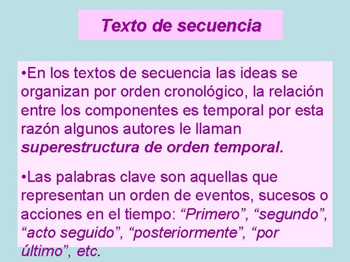 Texto de secuencia • En los textos de secuencia las ideas se organizan por