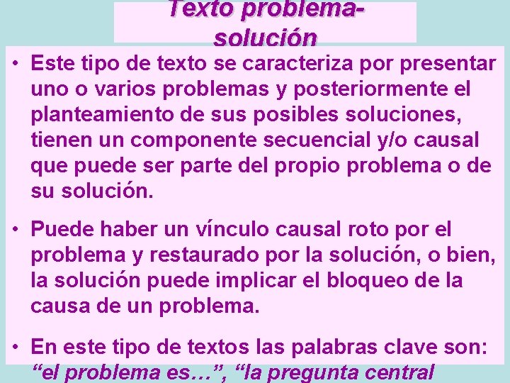 Texto problemasolución • Este tipo de texto se caracteriza por presentar uno o varios