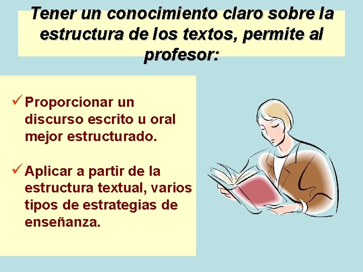 Tener un conocimiento claro sobre la estructura de los textos, permite al profesor: ü