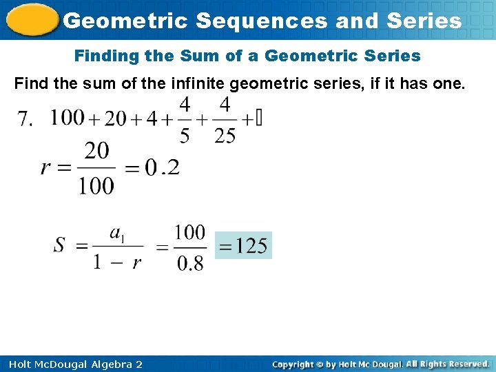 Geometric Sequences and Series Finding the Sum of a Geometric Series Find the sum Geometric Sequences and Series Finding the Sum of a Geometric Series Find the sum