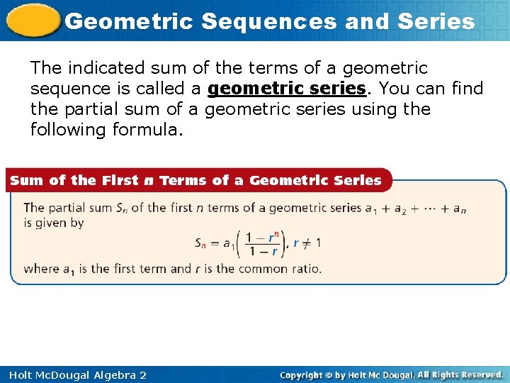 Geometric Sequences and Series The indicated sum of the terms of a geometric sequence Geometric Sequences and Series The indicated sum of the terms of a geometric sequence