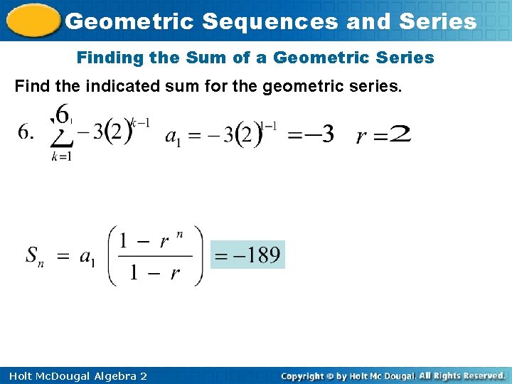 Geometric Sequences and Series Finding the Sum of a Geometric Series Find the indicated Geometric Sequences and Series Finding the Sum of a Geometric Series Find the indicated