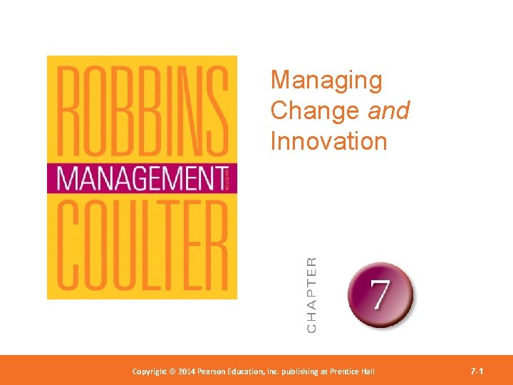 Managing Change and Innovation Copyright 2012 Pearson Education, Copyright © 2014 Pearson©Education, Inc. publishing