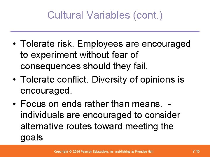Cultural Variables (cont. ) • Tolerate risk. Employees are encouraged to experiment without fear