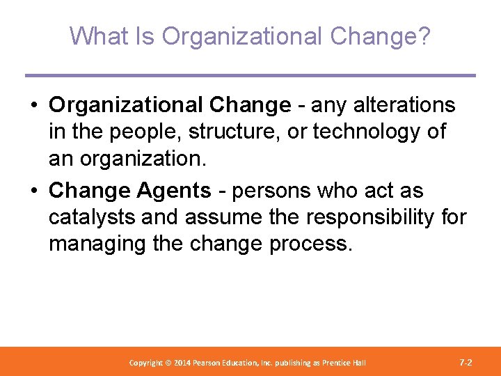 What Is Organizational Change? • Organizational Change - any alterations in the people, structure,