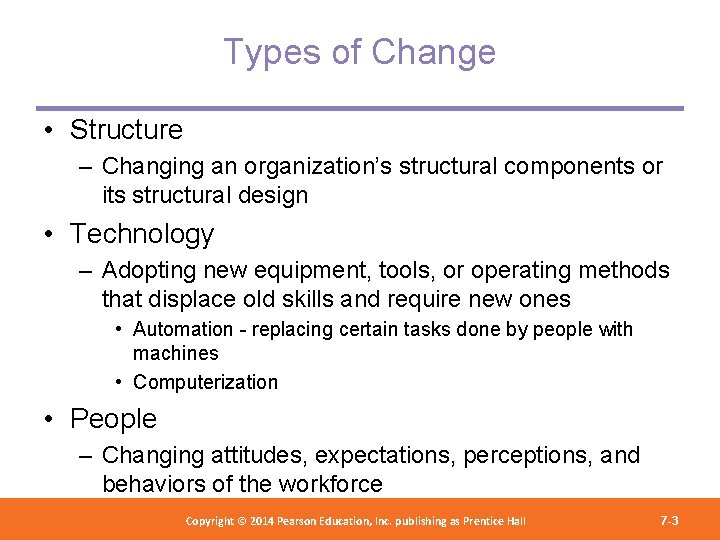 Types of Change • Structure – Changing an organization’s structural components or its structural