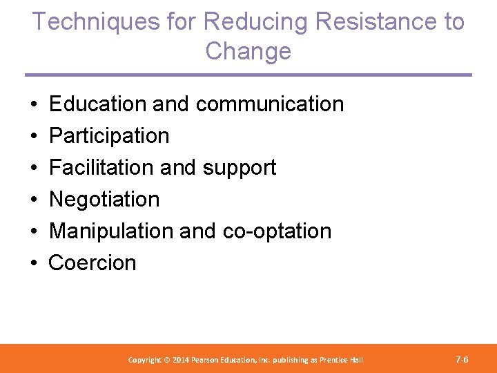 Techniques for Reducing Resistance to Change • • • Education and communication Participation Facilitation