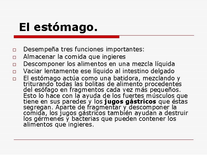 El estómago. o o o Desempeña tres funciones importantes: Almacenar la comida que ingieres