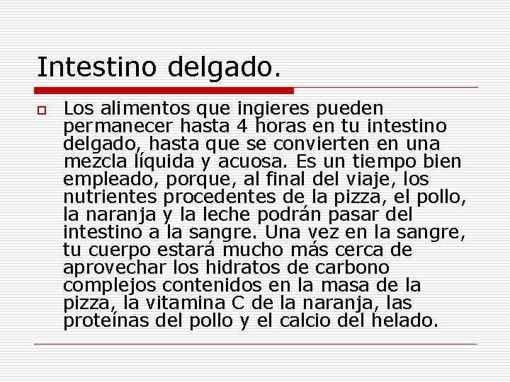 Intestino delgado. o Los alimentos que ingieres pueden permanecer hasta 4 horas en tu