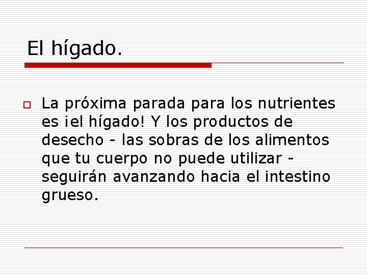 El hígado. o La próxima parada para los nutrientes es ¡el hígado! Y los