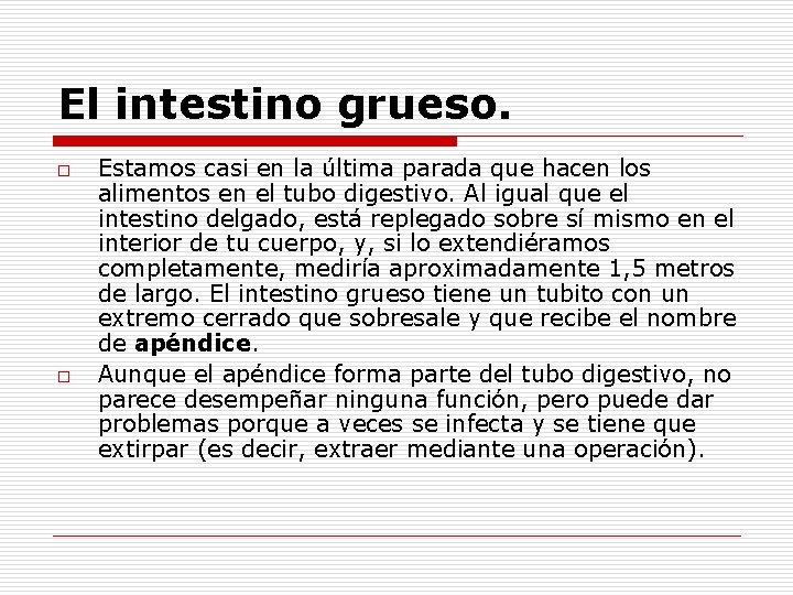 El intestino grueso. o o Estamos casi en la última parada que hacen los