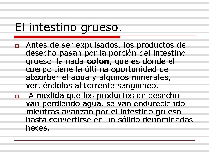 El intestino grueso. o o Antes de ser expulsados, los productos de desecho pasan