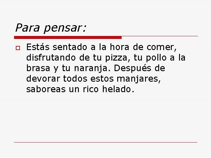 Para pensar: o Estás sentado a la hora de comer, disfrutando de tu pizza,