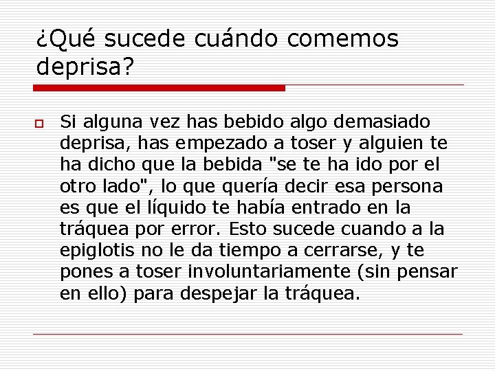 ¿Qué sucede cuándo comemos deprisa? o Si alguna vez has bebido algo demasiado deprisa,
