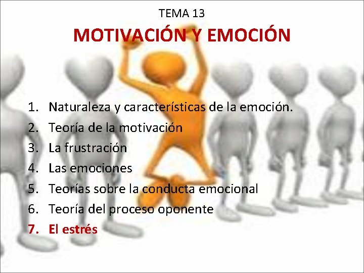 TEMA 13 MOTIVACIÓN Y EMOCIÓN 1. 2. 3. 4. 5. 6. 7. Naturaleza y