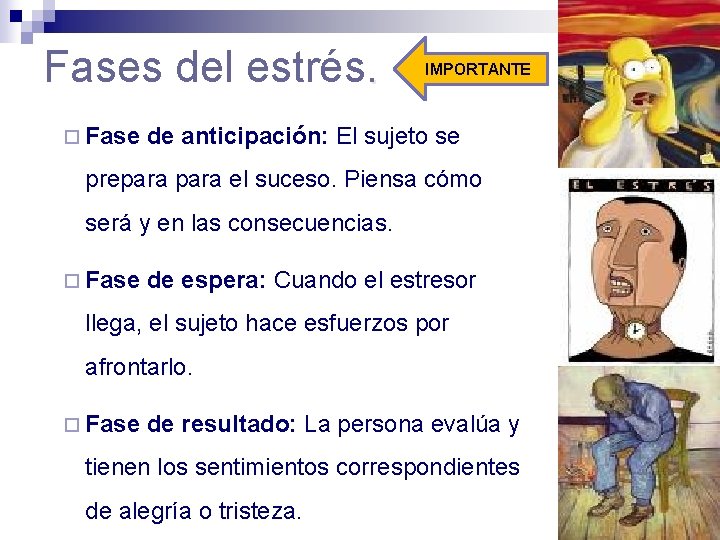 Fases del estrés. ¨ Fase IMPORTANTE de anticipación: El sujeto se prepara el suceso.